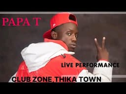 PAPA T LIVE PERFORMANCE FROM CLUB ZONE,THIKA TOWN