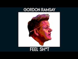 Gordon Ramsay - Feel Shit Inc. ♪