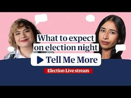 Tell me more: what to expect on election night