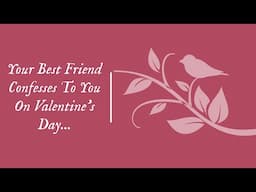 [M4A] Best Friend Confesses To You On Valentine's Day [Kinda Dorky] [Confession] [Friends to Lovers]