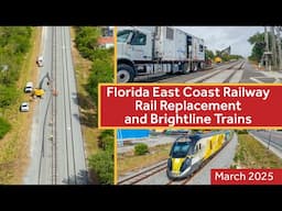 Florida East Coast Railway Rail Replacement and Brightline Trains - March 2025
