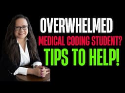 OVERWHELMED MEDICAL CODING STUDENT? TIPS TO HELP.