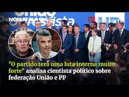 "O partido terá uma luta interna muito forte" analisa cientista político sobre  federação União e PP