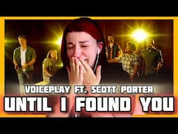REACTION | VOICEPLAY "UNTIL I FOUND YOU" ft. SCOTT PORTER