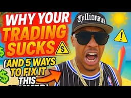 Why Your Trading Sucks!! (And 5 Ways to Fix It This Summer 2025)