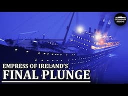 Final Plunge: Empress of Ireland's HORRENDOUS Last 10 Minutes
