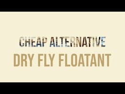 how to save money on Dry Fly Floatant