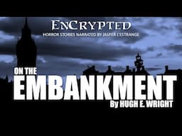 "On The Embankment" by Hugh E. Wright | Spooky Story read by Jasper L'Estrange #london