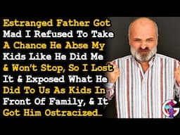 Called Out My Estranged Dad's Abses In Front Of Family & Got Him Ostracized... AITA