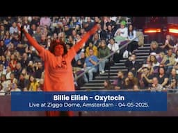 Billie Eilish - Oxytocin [Live at Ziggo Dome, Amsterdam - 04-05-2025]
