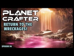 Planet Crafter | The Joy of Building: Return to the Wreckages! EP96