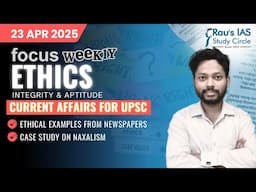 This week in Ethics | Current Affairs for UPSC | 23 Apr 2025 | Rau’s IAS | FOCUS