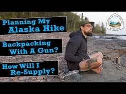 My Alaska Thru-Hike, Backpacking With A Gun, & How I’ll Re-Supply…