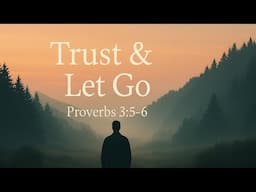 How to Trust God When Life Feels Uncertain | Proverbs 3:5-6 Meditation