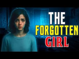 The Girl Who Was Forgotten: A Haunting Story