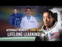 Astronaut Moments:  Jonny Kim “Lifelong Learning”