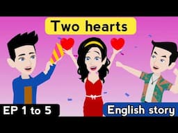 Two hearts Episode 1 to 5 | English story | Learn English | Animated stories | Sunshine English