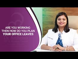 Are you working, then how do you plan your office leaves | Dr. Archana S Ayyanathan
