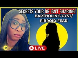 Bartholin’s Cyst Pain? Fibroid Fears? What Your Doctor Isn’t Telling You!
