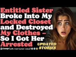 Entitled Sister Broke Into My Locked Closet and Destroyed My Clothes – So I Got Her Arrested