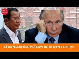 Sao Nga không mời Campuchia DUYỆT BINH 9/5 - Có liên quan Việt Nam???