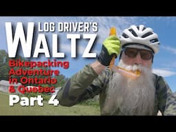 Log Driver's Waltz: A Bikepacking Adventure - Part 4