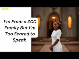 I’m From a ZCC Family But I’m Too Scared to Speak