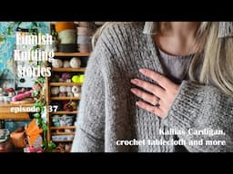 Finnish Knitting Stories - Episode 137 - Kallias Cardigan, crochet tablecloth & more