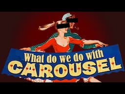 What do we do with ‘Carousel’?