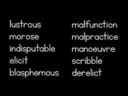 Spelling and Vocabulary: Lustrous, morose, indisputable, elicit, blasphemous, malfunction, etc.