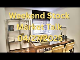 Weekend Stock Market Talk 04/27/2025