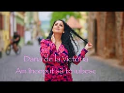 Dana de la Victoria  -  Am inceput sa te iubesc 😘 (Oficial Video 2025)