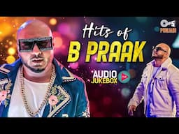 Best of B Praak | Audio Jukebox | B Praak Hits Songs | Latest Punjabi Songs 2025