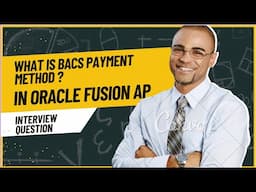 Interview Question- What is BACS Payment Method in Oracle Fusion AP| Oracle Cloud Financial ERP