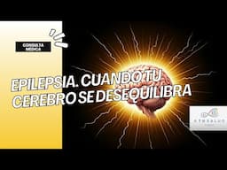 Epilepsia: Cuando el Cerebro se Desequilibra. | Consulta médica.