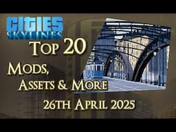 #CitiesSkylines - Top 20 Mods, Assets and more - 26th April 2025 - i361