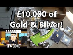 £10,000 Worth of Gold and Silver - And...It's Gone!