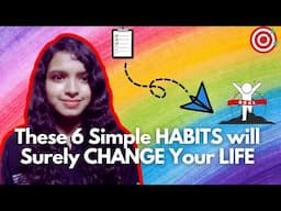 These 6 Simple but powerful Habits changed everything for me!