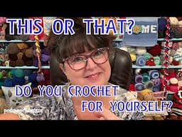 This Or That? Do You Crochet For Yourself Or Others? #crochet #crochetquestions