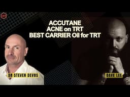 Best Oil for Testosterone Injections & Accutane for Acne while on TRT - Dave Lee and Dr Steven Devos