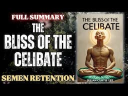 Semen Retention: The Bliss of the Celibate |  🎥 Full Summary - By Julian Curtis Lee