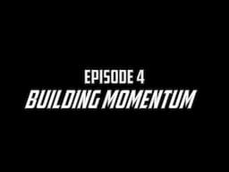 Chasing Greatness: Building Momentum (Episode 4)