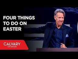 Four Things to Do on Easter - Matthew 28:1-8 - Skip Heitzig