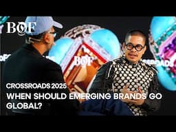 When Should Emerging Brands Go Global? | BoF CROSSROADS 2025
