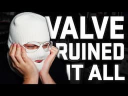 VALVE RUINED EVERYTHING...