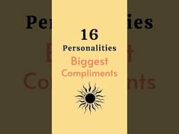 16 Types’ Biggest Compliment…