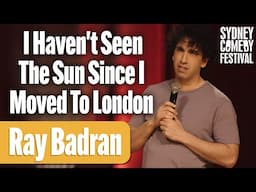 I Haven't Seen The Sun Since I Moved To London | Ray Badran | Sydney Comedy Festival