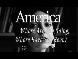 America, Where Are You Going, Where Have You Been?