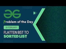 Flatten BST to sorted list | 16 Feb POTD | Geeks for Geeks Problem of the Day