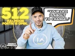 512 Full Moon Portal is Open.. 5 Things You NEED to Know! | Is Your Life About to Change?